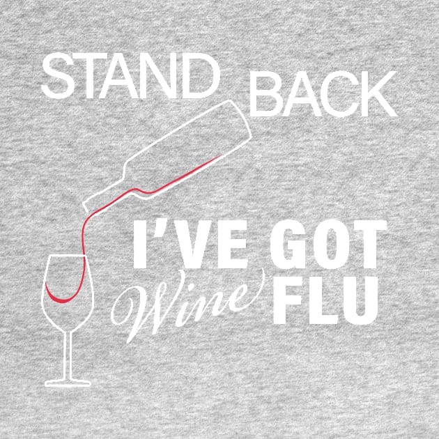 STAND BACK IVE GOT WINE FLU CORONAVIRUS COVID-19  T-SHIRT DESIGNTO DEFEND A COUNTRY YOU NEED AN ARMY BUT TO DEFEND A CIVILIZATION YOU NEED EDUCATION CORONAVIRUS COVID-19  T-SHIRT DESIGN by Chameleon Living